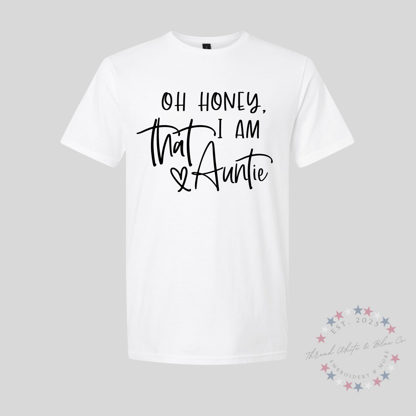 Oh Honey, I Am That Auntie T-Shirt