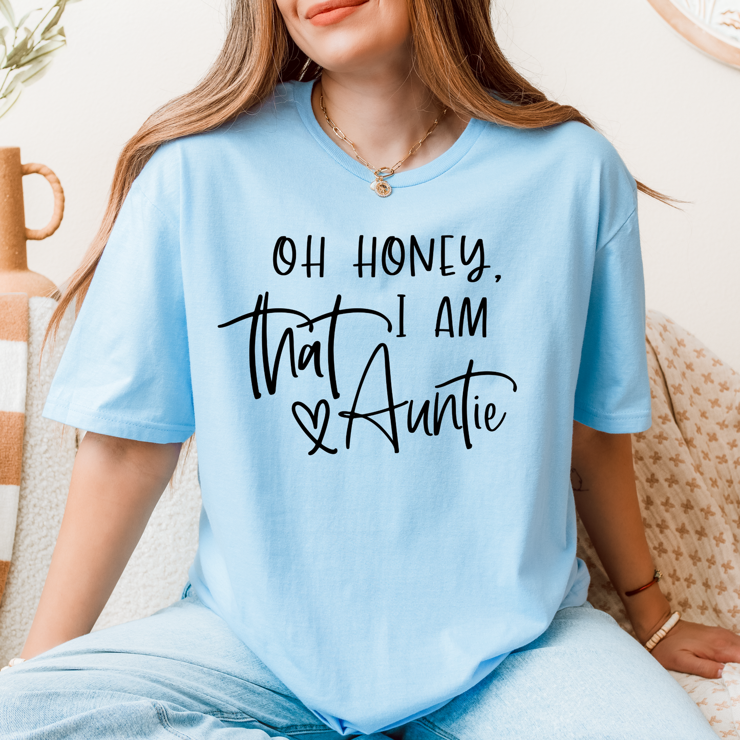 Oh Honey, I Am That Auntie T-Shirt