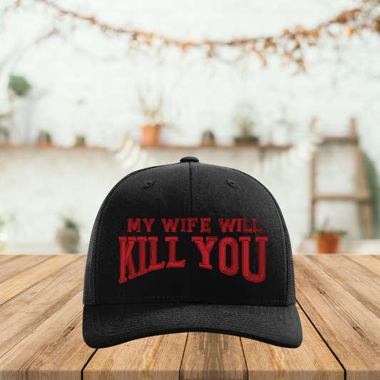 My Wife Will Kill You – 3D Puff Embroidered Trucker Hat