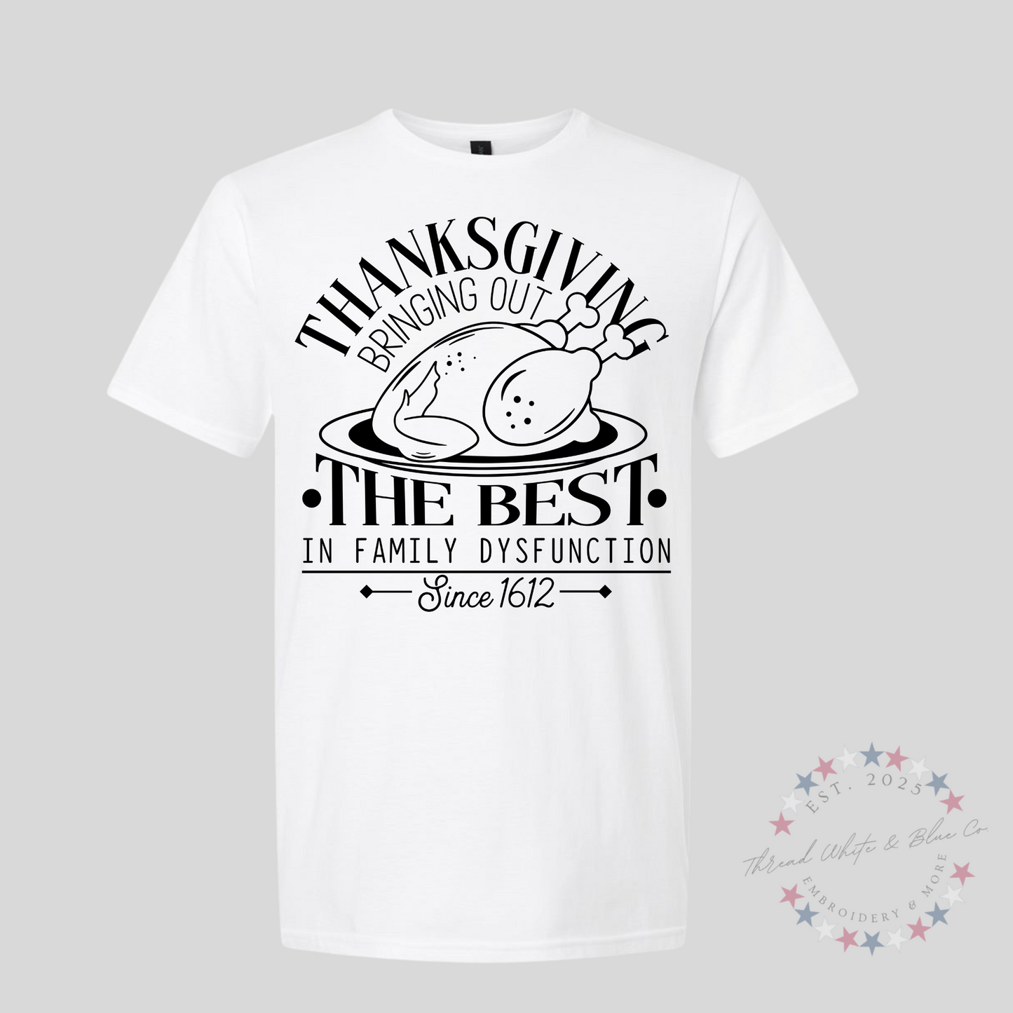 Funny Thanksgiving T-Shirt – “Bringing Out the Best in Family Dysfunction Since 1612”