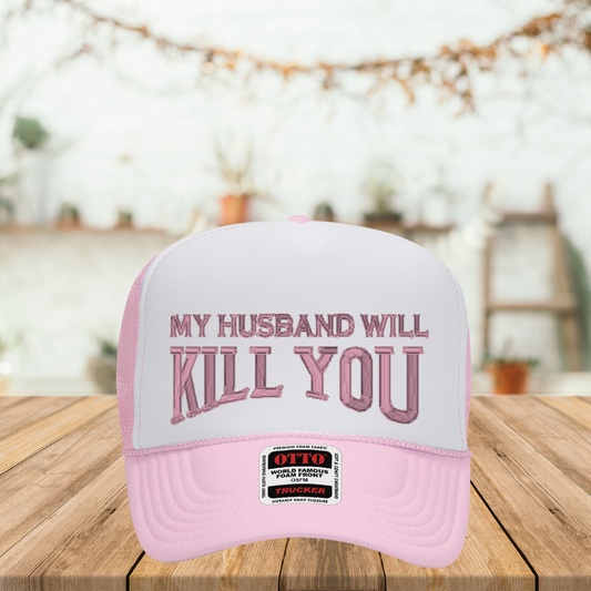 My Husband Will Kill You – 3D Puff Embroidered Hat
