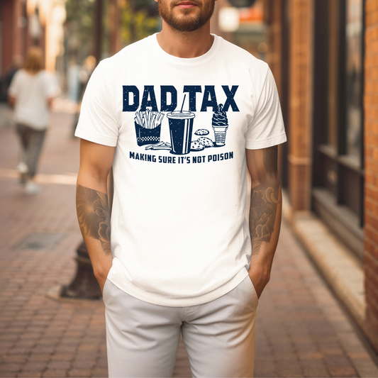 Dad Tax T-Shirt | Making Sure It’s Not Poison Tee