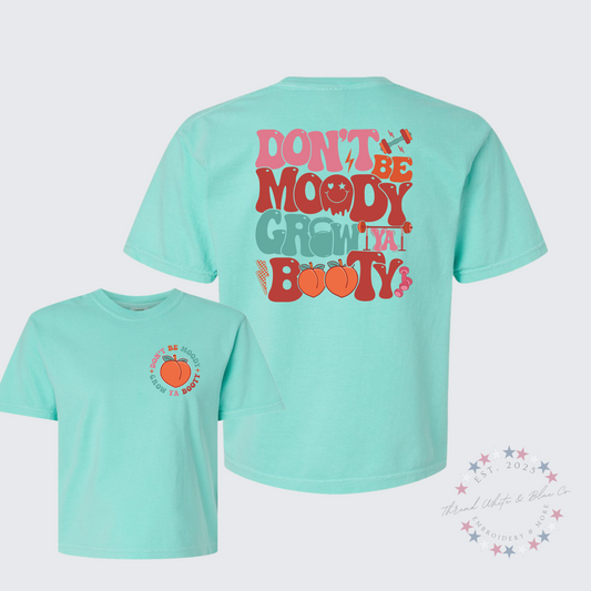 Don't be moody grow your booty cropped tee