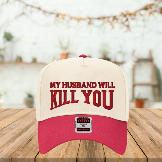 My Husband Will Kill You – 3D Puff Embroidered Hat